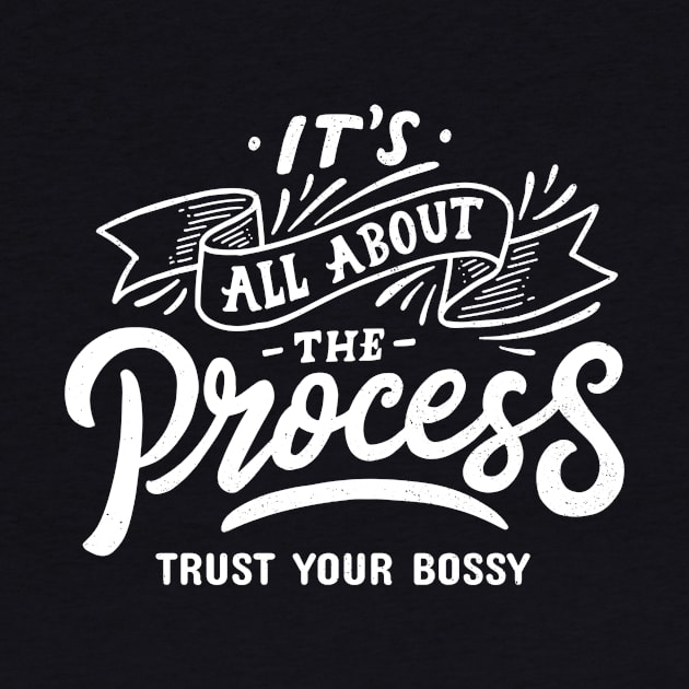 Trust Your Bossy, It's All About The Process by Art Deck